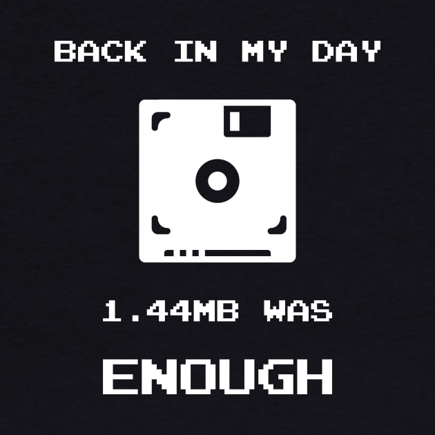 Retro Gaming T-Shirt Back In My Day 1.44MB Was Enough Floppy by loltshirts